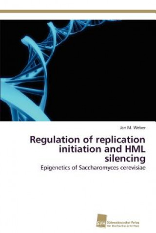 Kniha Regulation of replication initiation and HML silencing Jan M. Weber