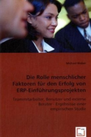 Książka Die Rolle menschlicher Faktoren für den Erfolg von ERP-Einführungsprojekten Michael Weber