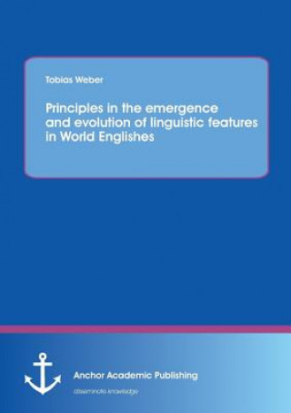 Carte Principles in the emergence and evolution of linguistic features in World Englishes Tobias Weber