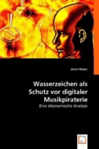 Könyv Wasserzeichen als Schutz vor digitaler Musikpiraterie Ulrich Weber