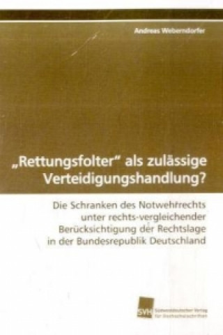 Knjiga 'Rettungsfolter' als zulässige Verteidigungshandlung? Andreas Weberndorfer