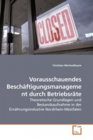 Kniha Vorausschauendes Beschäftigungsmanagement durch Betriebsräte Christian Wechselbaum