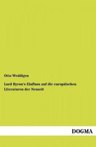 Carte Lord Byron's Einfluss auf die europaischen Literaturen der Neuzeit Otto Weddigen