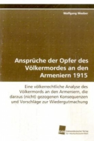 Książka Ansprüche der Opfer des Völkermordes an den  Armeniern 1915 Wolfgang Weeber