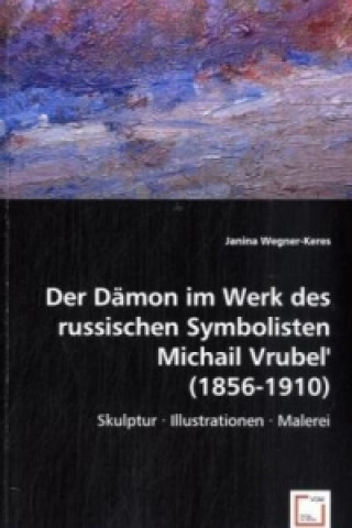 Könyv Der Dämon im Werk des russischen Symbolisten Michail Vrubel'(1856-1910) Janina Wegner-Keres