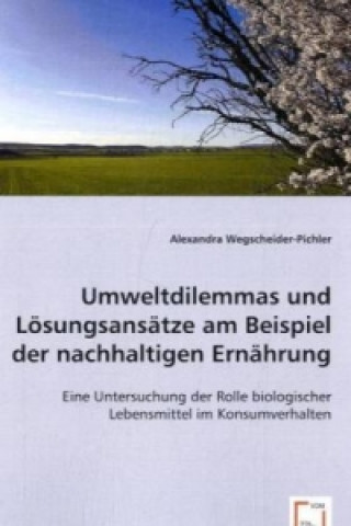 Libro Umweltdilemmas und Lösungsansätze am Beispiel der nachhaltigen Ernährung Alexandra Wegscheider-Pichler