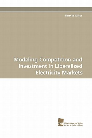 Carte Modeling Competition and Investment in Liberalized Electricity Markets Hannes Weigt