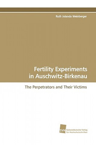 Kniha Fertility Experiments in Auschwitz-Birkenau Ruth Jolanda Weinberger