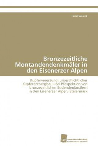 Könyv Bronzezeitliche Montandendenkmaler in den Eisenerzer Alpen Horst Weinek