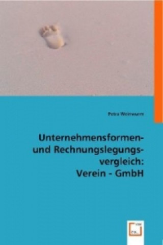 Kniha Unternehmensformen- und Rechnungslegungsvergleich Verein - GmbH Petra Weinwurm