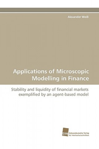 Книга Applications of Microscopic Modelling in Finance Alexander Weiß