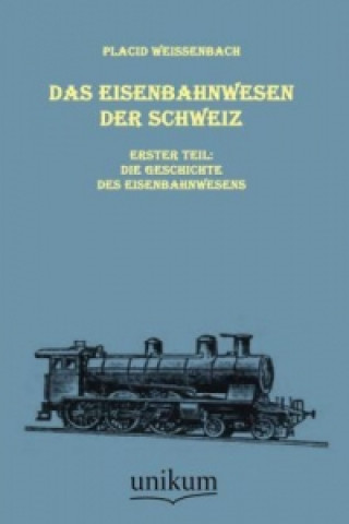 Książka Das Eisenbahnwesen der Schweiz. Tl.1 Placid Weissenbach