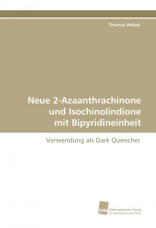 Könyv Neue 2-Azaanthrachinone und Isochinolindione mit Bipyridineinheit Thomas Welzel