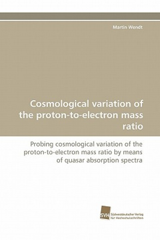 Książka Cosmological Variation of the Proton-To-Electron Mass Ratio Martin Wendt