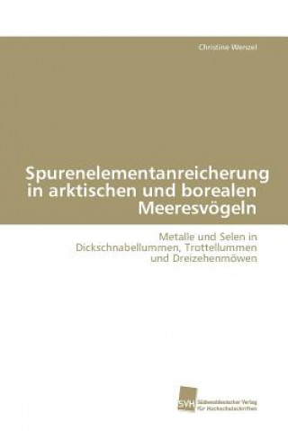 Livre Spurenelementanreicherung in arktischen und borealen Meeresvoegeln Christine Wenzel