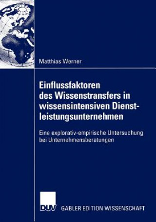 Kniha Einflussfaktoren Des Wissenstransfers in Wissensintensiven Dienstleistungsunternehmen Matthias Werner