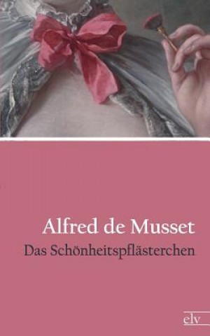 Knjiga Das Sch Nheitspfl Sterchen Alfred de Musset