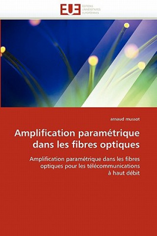 Könyv Amplification Param trique Dans Les Fibres Optiques Arnaud Mussot