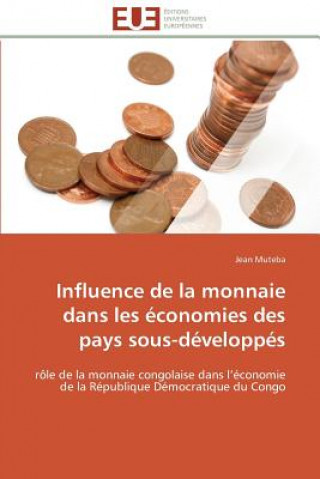Kniha Influence de la Monnaie Dans Les  conomies Des Pays Sous-D velopp s Jean Muteba