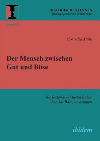 Kniha Mensch zwischen Gut und B se. Mit Texten von Martin Buber  ber das B se nachsinnen Cornelia Muth