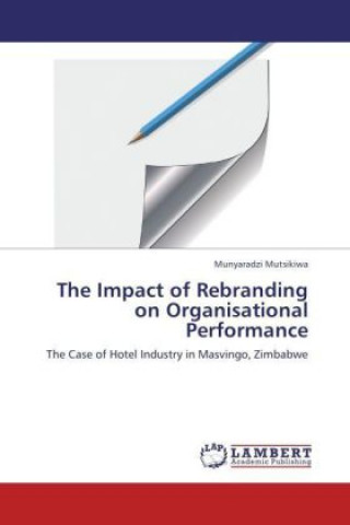 Könyv The Impact of Rebranding on Organisational Performance Munyaradzi Mutsikiwa