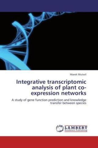 Knjiga Integrative transcriptomic analysis of plant co-expression networks Marek Mutwil