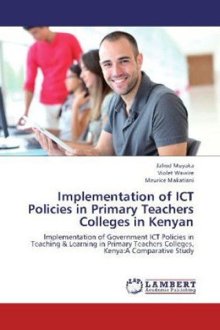 Kniha Implementation of ICT Policies in Primary Teachers Colleges in Kenyan Jafred Muyaka