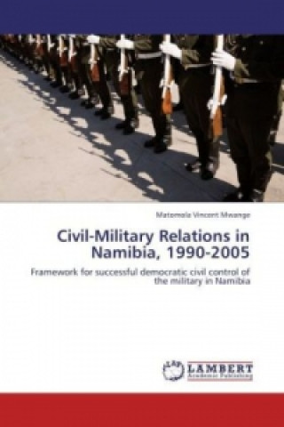 Buch Civil-Military Relations in Namibia, 1990-2005 Matomola Vincent Mwange