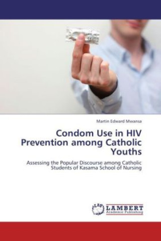 Carte Condom Use in HIV Prevention among Catholic Youths Martin Edward Mwansa