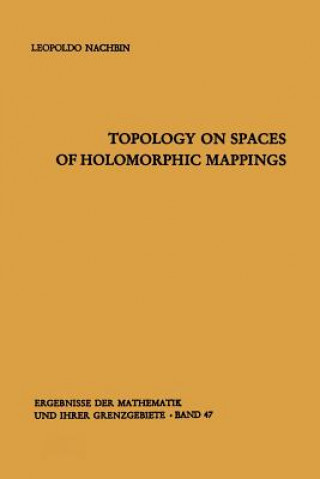 Kniha Topology on Spaces of Holomorphic Mappings Leopoldo Nachbin