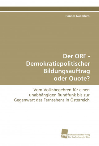 Kniha Der ORF - Demokratiepolitischer Bildungsauftrag oder Quote? Hannes Naderhirn