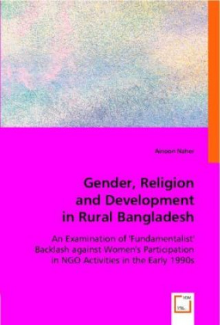 Kniha Gender, Religion and Development in Rural Bangladesh Ainoon Naher