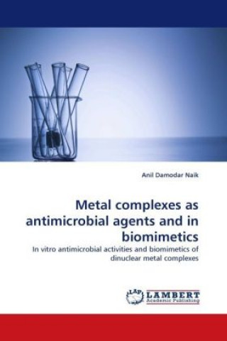 Könyv Metal complexes as antimicrobial agents and in biomimetics Anil Damodar Naik