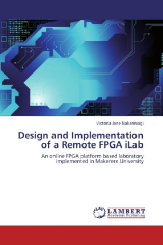 Książka Design and Implementation of a Remote FPGA iLab Victoria Jane Nakanwagi