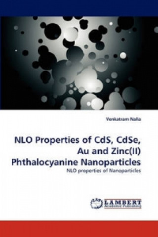 Könyv NLO Properties of CdS, CdSe, Au and Zinc(II) Phthalocyanine Nanoparticles Venkatram Nalla