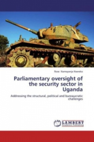 Książka Parliamentary oversight of the security sector in Uganda Rose Namayanja Nsereko