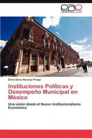 Książka Instituciones Politicas y Desempeno Municipal en Mexico Elvira Elena Naranjo Priego