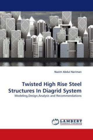 Carte Twisted High Rise Steel Structures In Diagrid System Nazim Abdul Nariman