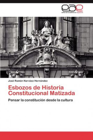 Carte Esbozos de Historia Constitucional Matizada Jos Ram N Narv Ez Hern Ndez