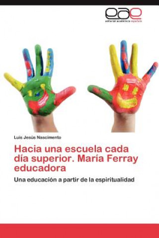 Livre Hacia Una Escuela Cada Dia Superior. Maria Ferray Educadora Luis Jesús Nascimento