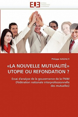 Kniha La Nouvelle Mutualit  Utopie Ou Refondation ? Philippe Naszalyi