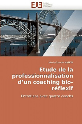 Könyv Etude de La Professionnalisation D'Un Coaching Bio-Reflexif Marie-Claude Natkin