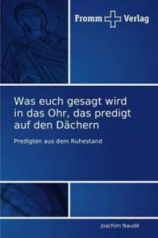 Livre Was euch gesagt wird in das Ohr, das predigt auf den Dachern Joachim Naudé