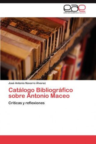 Książka Catalogo Bibliografico sobre Antonio Maceo José Antonio Navarro Álvarez