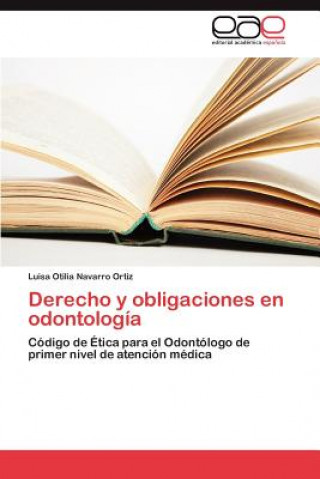 Könyv Derecho y obligaciones en odontologia Luisa Otilia Navarro Ortiz