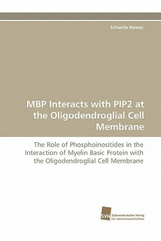 Kniha MBP Interacts with Pip2 at the Oligodendroglial Cell Membrane Schanila Nawaz