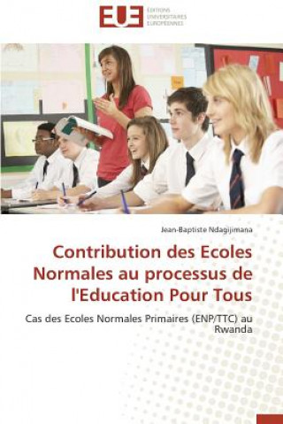 Könyv Contribution Des Ecoles Normales Au Processus de l'Education Pour Tous Jean-Baptiste Ndagijimana