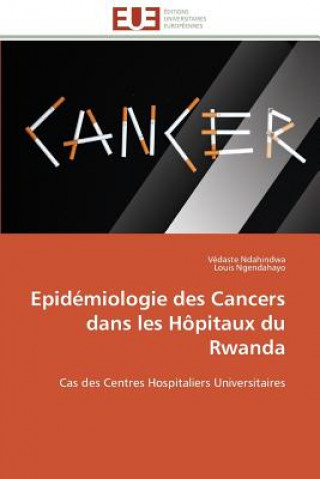 Kniha Epid miologie Des Cancers Dans Les H pitaux Du Rwanda Védaste Ndahindwa