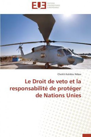 Könyv Droit de Veto Et La Responsabilit  de Prot ger de Nations Unies Cheikh Kalidou Ndaw