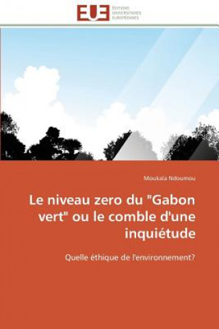 Книга niveau zero du gabon vert ou le comble d'une inquietude Moukala Ndoumou